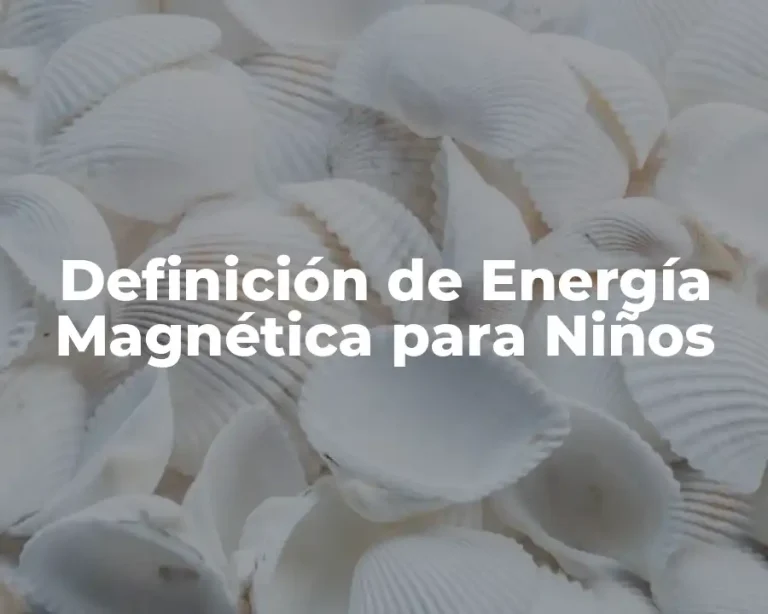 Definición de Energía Magnética para Niños