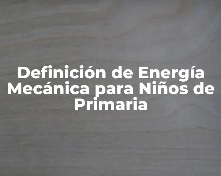 Definición de Energía Mecánica para Niños de Primaria