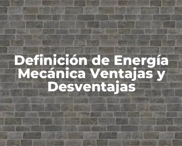 Definición de Energía Mecánica Ventajas y Desventajas