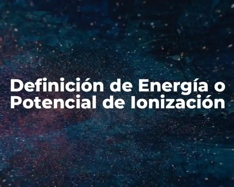 Definición de Energía o Potencial de Ionización