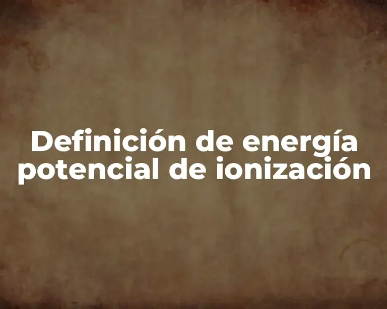 Definición de energía potencial de ionización