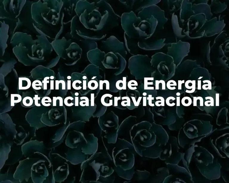 Definición de Energía Potencial Gravitacional