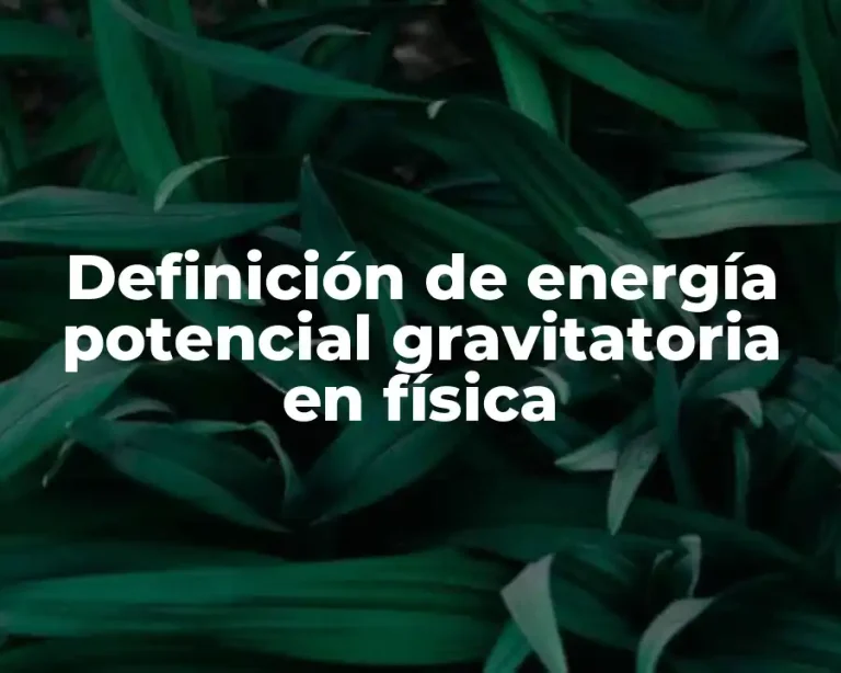 Definición de energía potencial gravitatoria en física