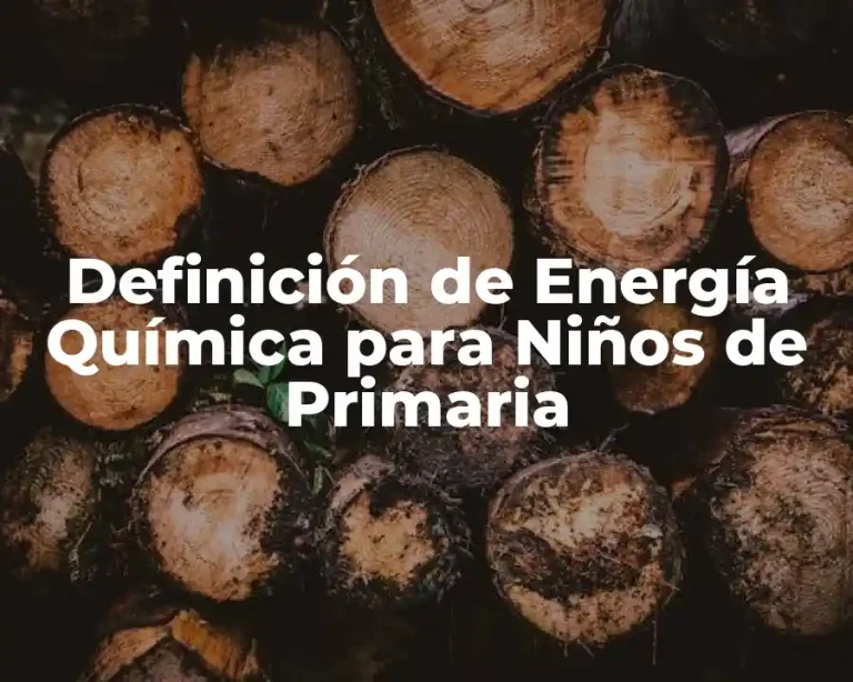 Definición de Energía Química para Niños de Primaria