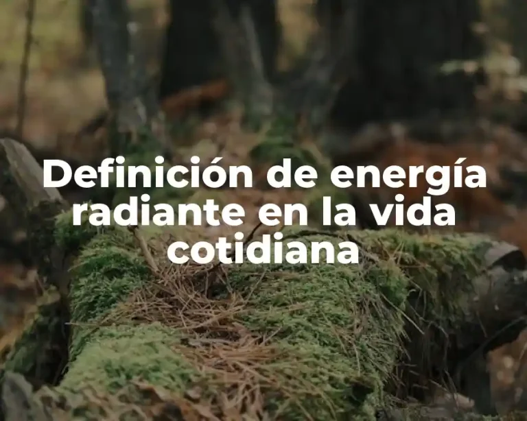 Definición de energía radiante en la vida cotidiana