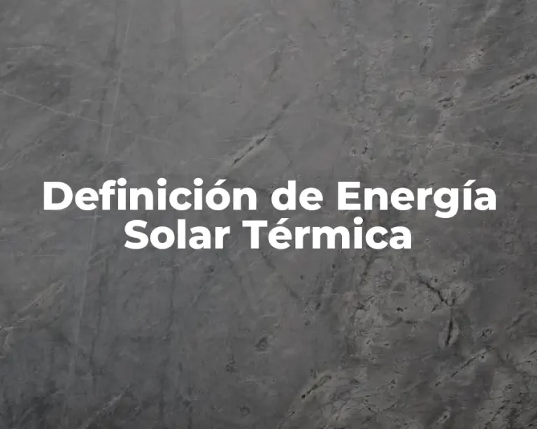 Definición de Energía Solar Térmica