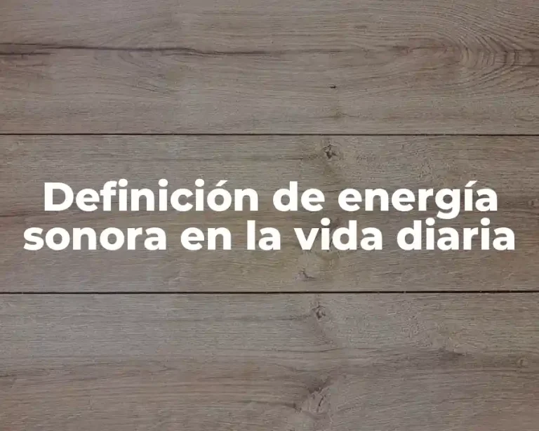 Definición de energía sonora en la vida diaria