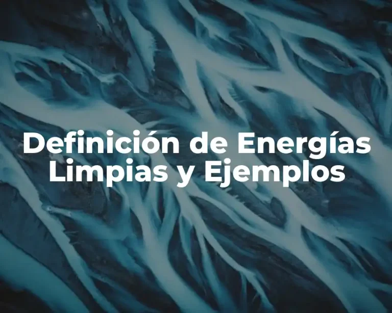 Definición de Energías Limpias y Ejemplos