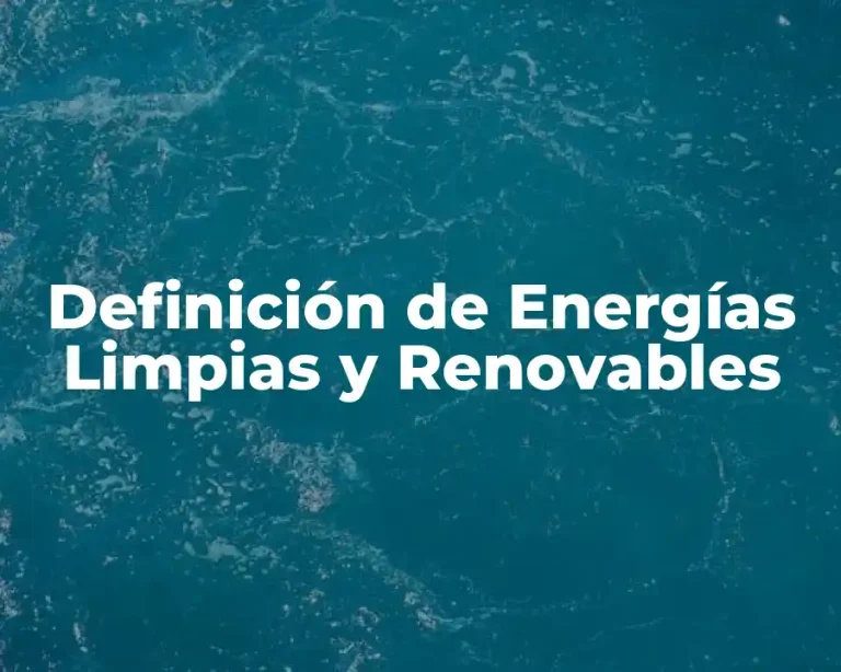 Definición de Energías Limpias y Renovables