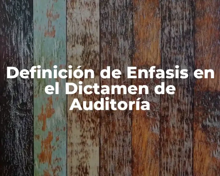 Definición de Enfasis en el Dictamen de Auditoría