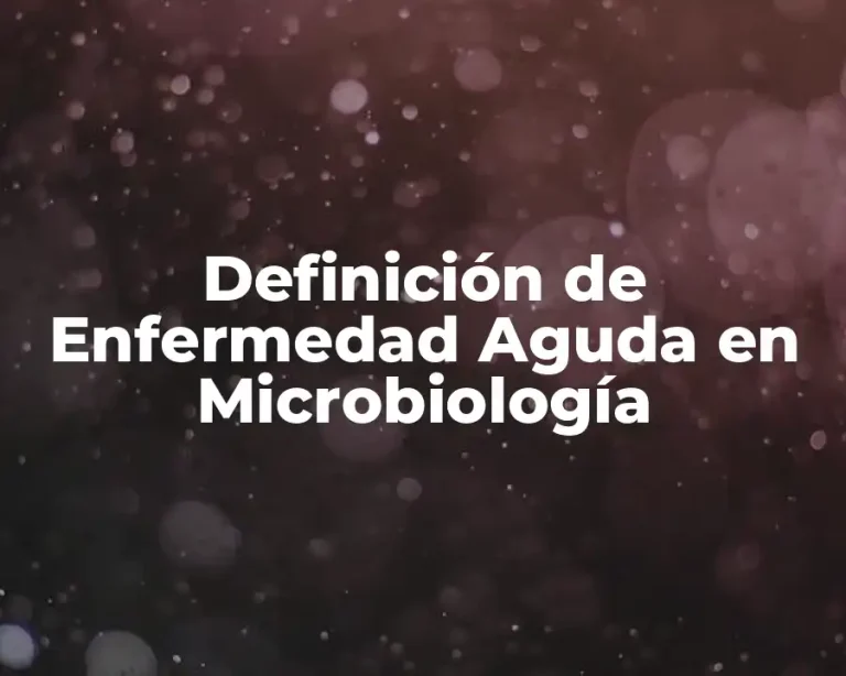 Definición de Enfermedad Aguda en Microbiología