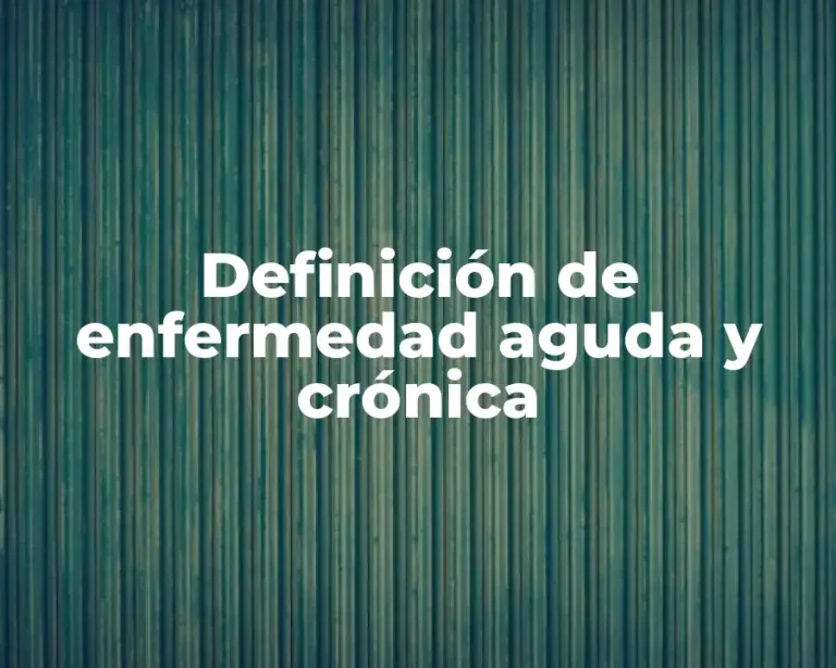 Definición de enfermedad aguda y crónica