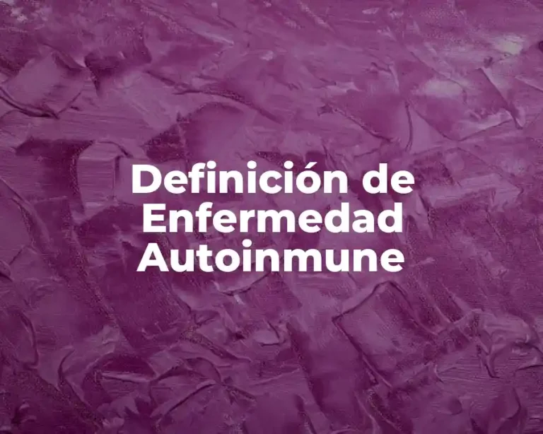 Definición de Enfermedad Autoinmune