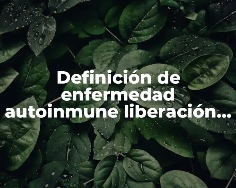Definición de enfermedad autoinmune liberación de antígenos secuestrados