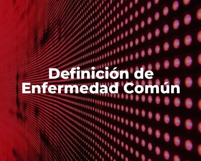 Definición de Enfermedad Común