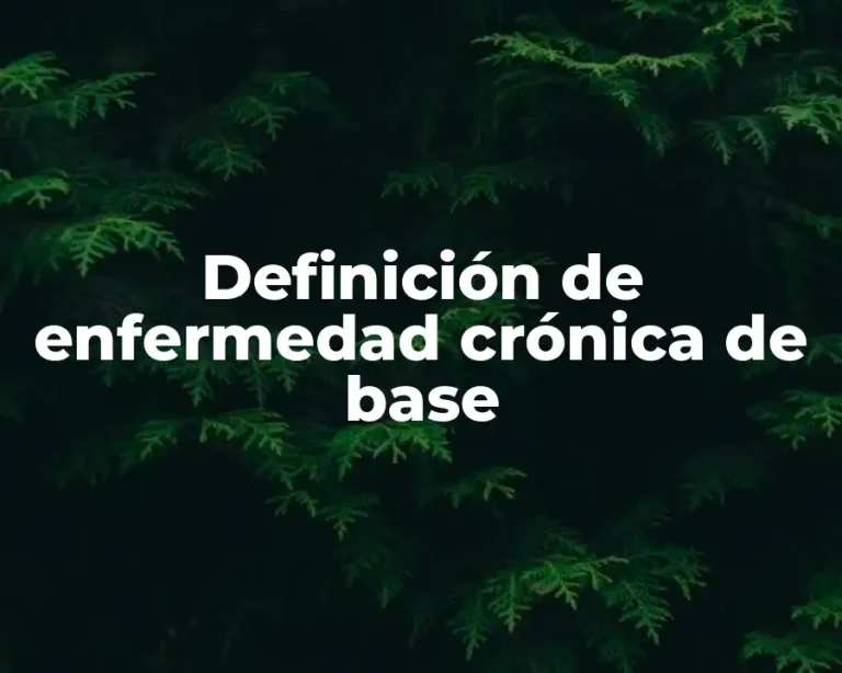 Definición de enfermedad crónica de base