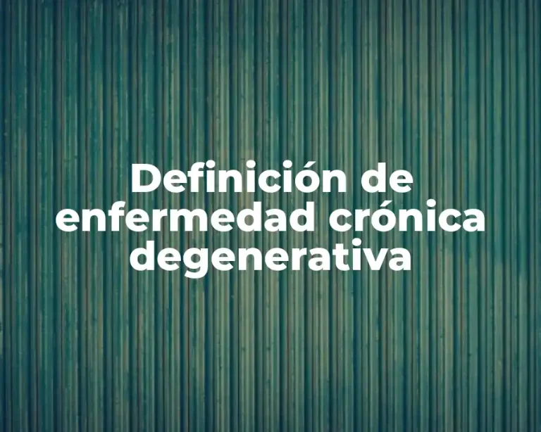 Definición de enfermedad crónica degenerativa