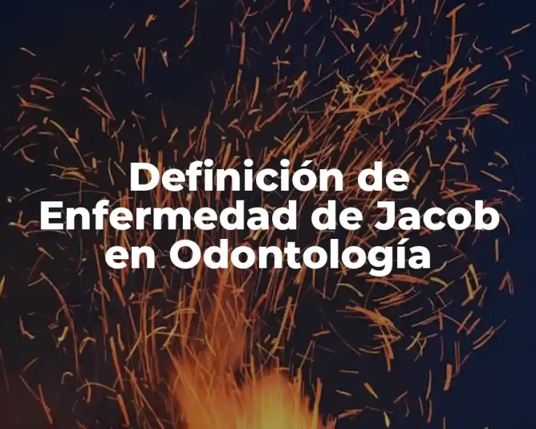 Definición de Enfermedad de Jacob en Odontología