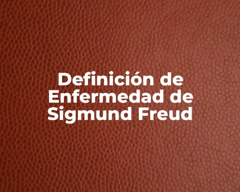 Definición de Enfermedad de Sigmund Freud