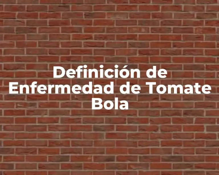 Definición de Enfermedad de Tomate Bola