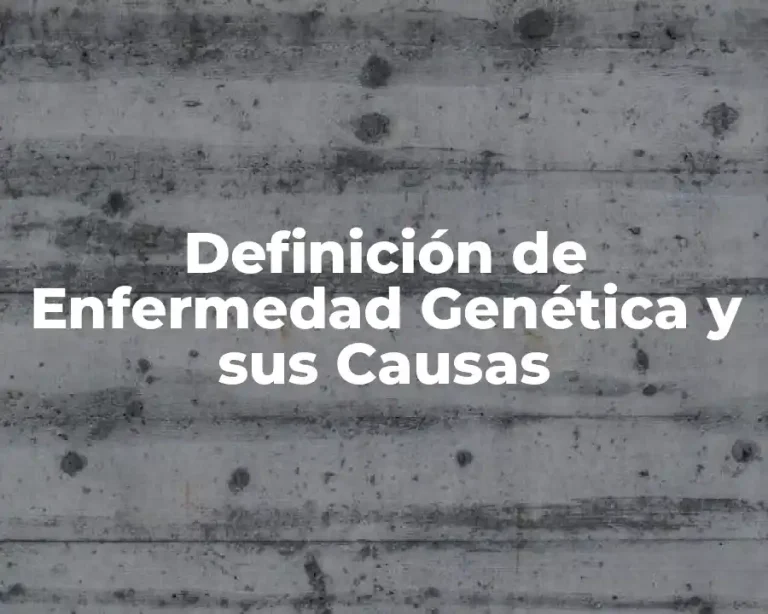 Definición de Enfermedad Genética y sus Causas