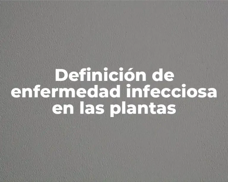 Definición de enfermedad infecciosa en las plantas