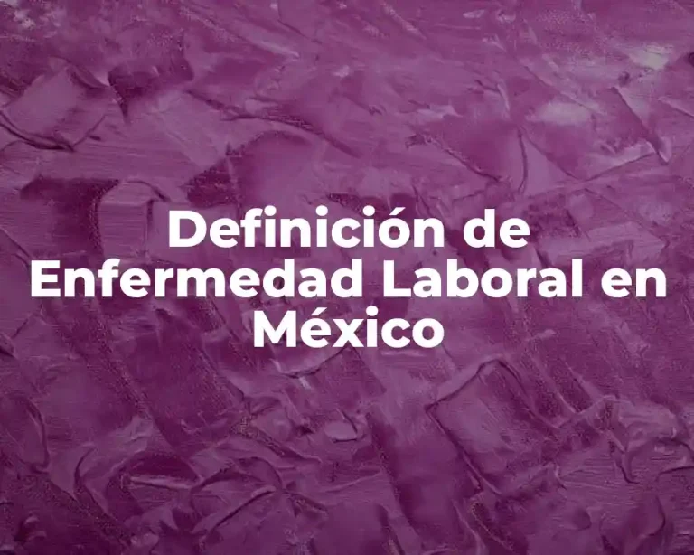 Definición de Enfermedad Laboral en México