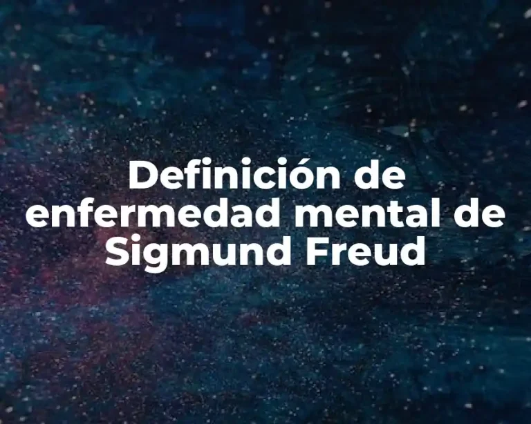Definición de enfermedad mental de Sigmund Freud