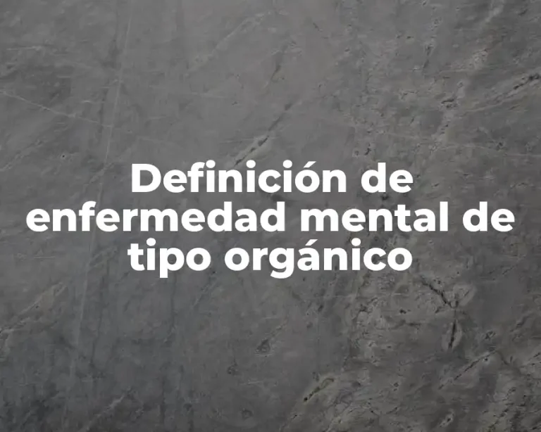 Definición de enfermedad mental de tipo orgánico