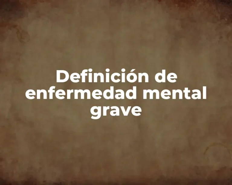 Definición de enfermedad mental grave
