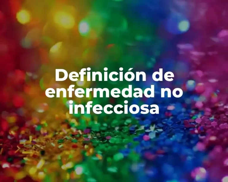 Definición de enfermedad no infecciosa