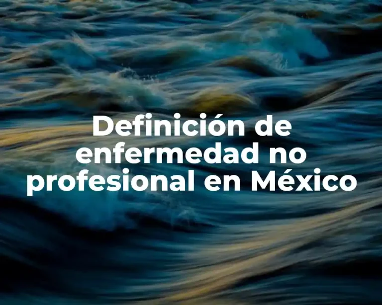 Definición de enfermedad no profesional en México