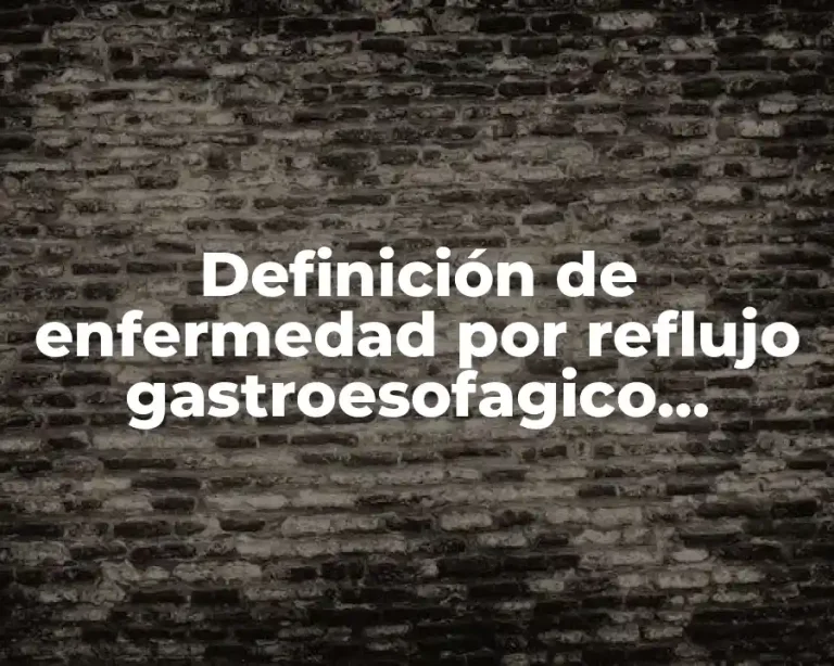 Definición de enfermedad por reflujo gastroesofagico Sheisleider