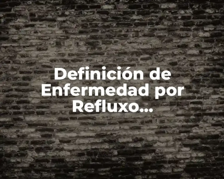 Definición de Enfermedad por Refluxo Gastroesofágico