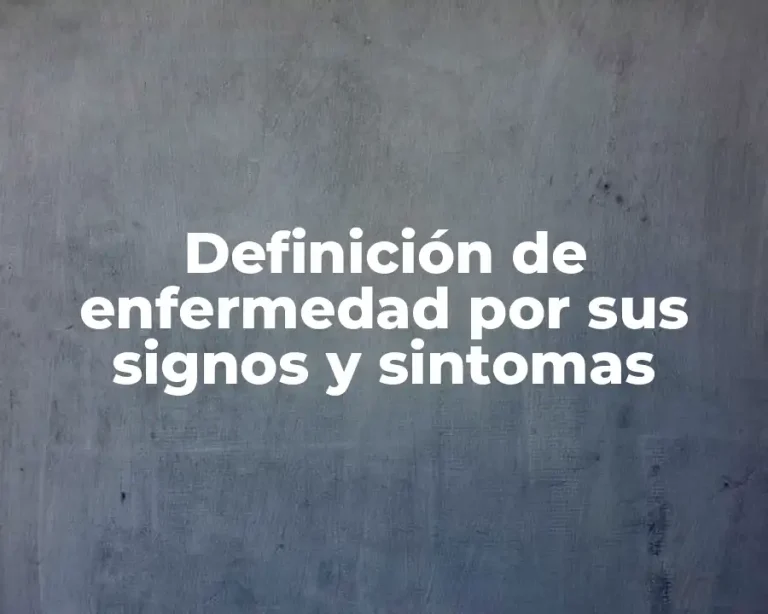 Definición de enfermedad por sus signos y sintomas