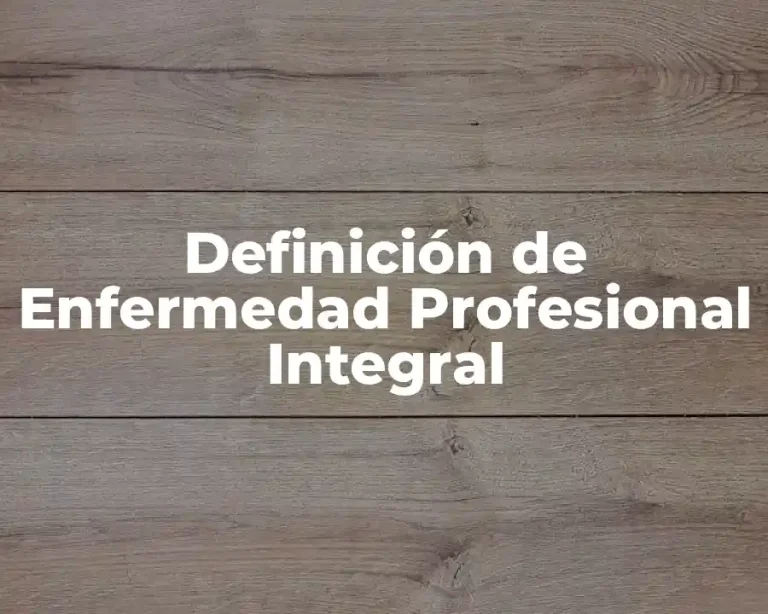 Definición de Enfermedad Profesional Integral