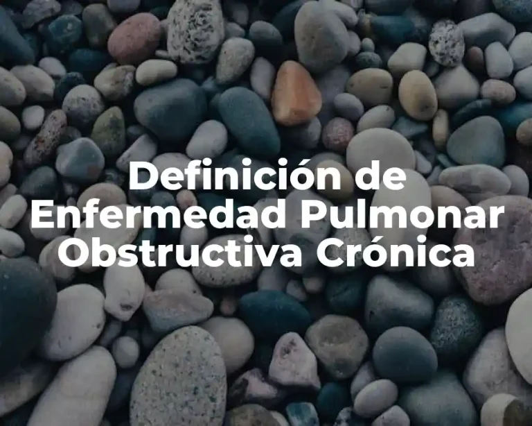 Definición de Enfermedad Pulmonar Obstructiva Crónica