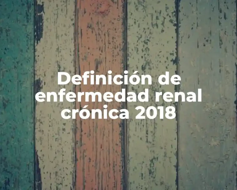 Definición de enfermedad renal crónica 2018