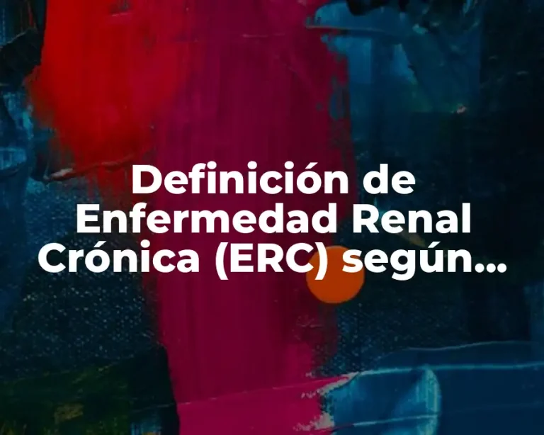 Definición de Enfermedad Renal Crónica (ERC) según KDOQI