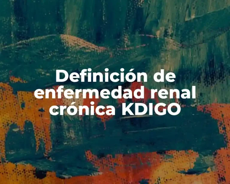 Definición de enfermedad renal crónica KDIGO