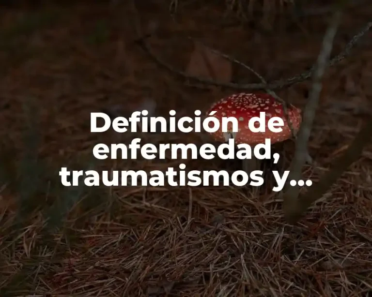 Definición de enfermedad, traumatismos y accidente