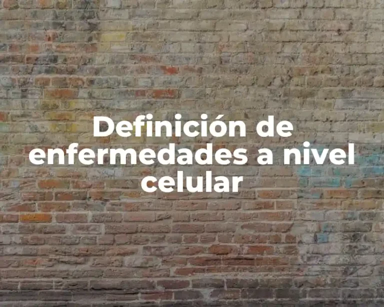 Definición de enfermedades a nivel celular