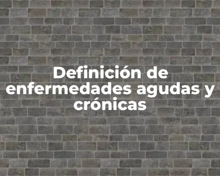 Definición de enfermedades agudas y crónicas