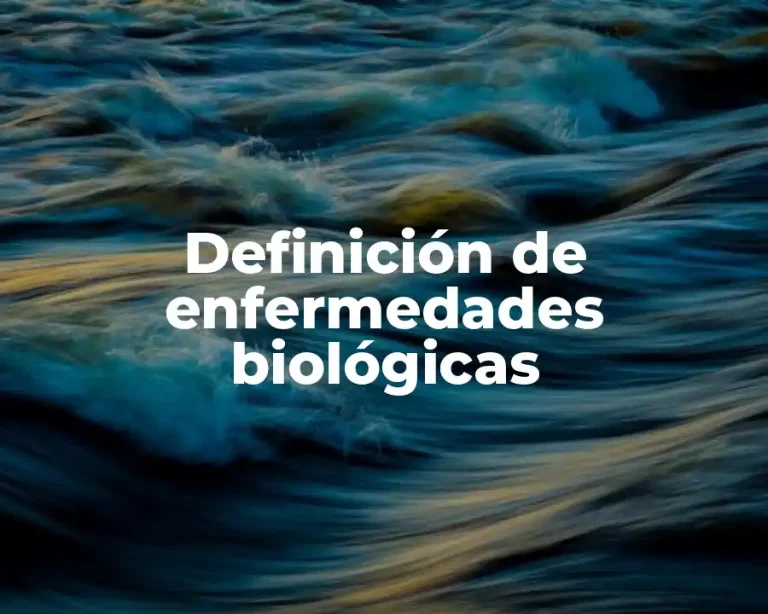 Definición de enfermedades biológicas