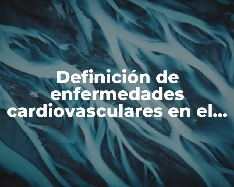 Definición de enfermedades cardiovasculares en el mundo