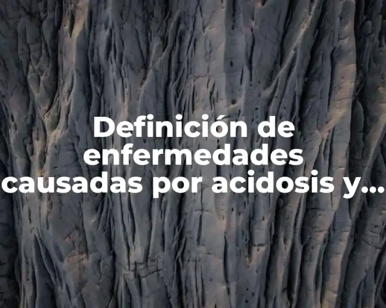 Definición de enfermedades causadas por acidosis y alcalosis