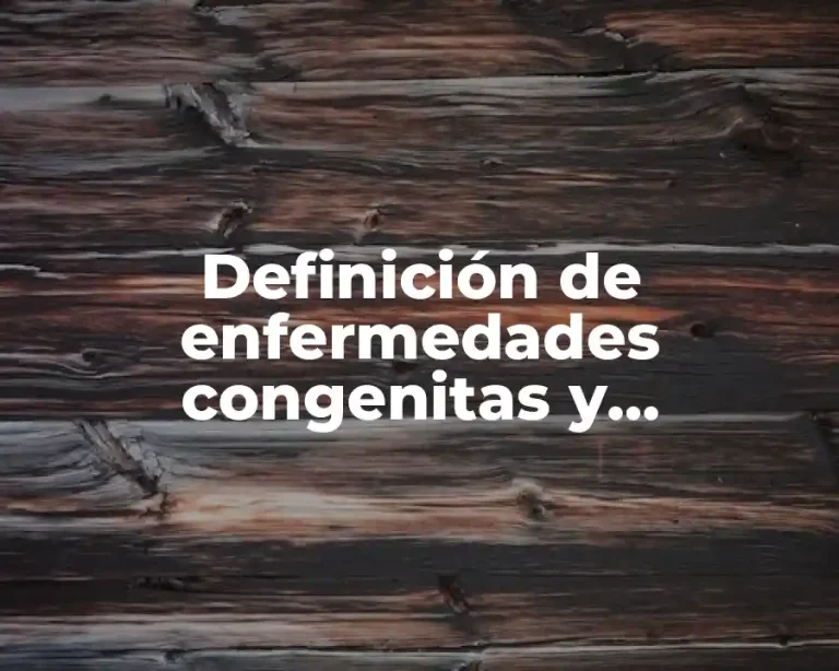 Definición de enfermedades congenitas y hereditarias