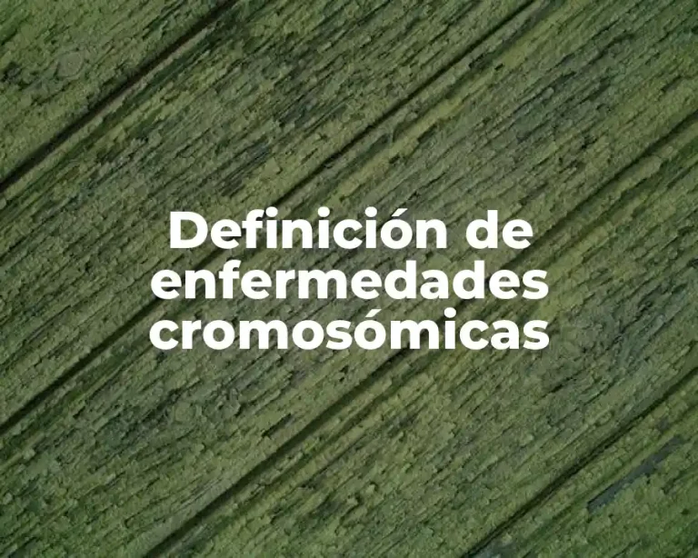 Definición de enfermedades cromosómicas
