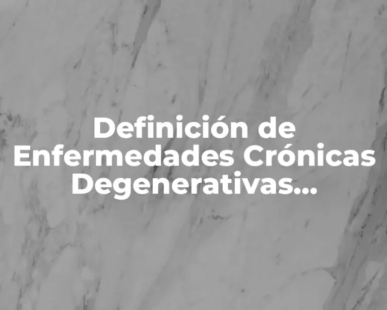 Definición de Enfermedades Crónicas Degenerativas Articulares