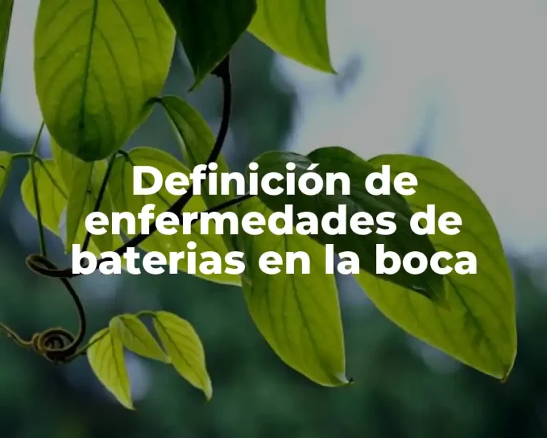 Definición de enfermedades de baterias en la boca